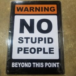 C-Metal Sign 53 Warning No Stupid People