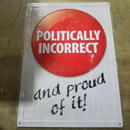C-Metal Sign 66 Politically Incorrect